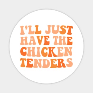 I'll Just Have The Chicken Tenders Magnet